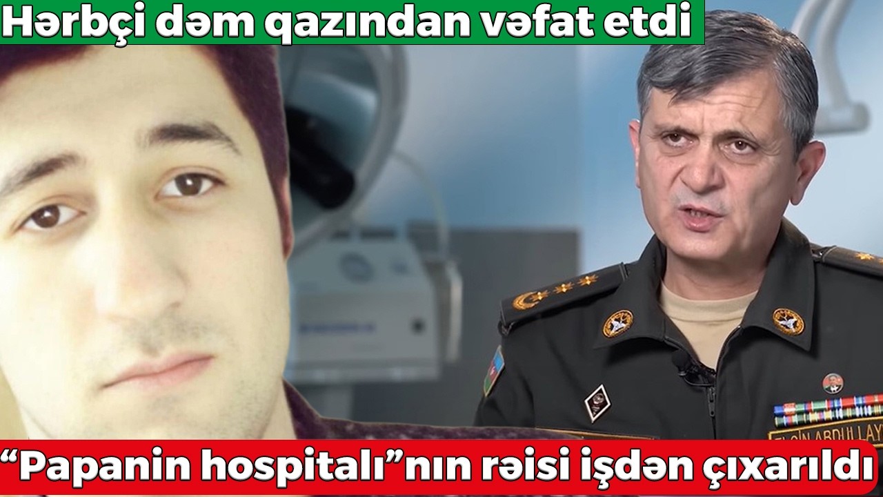 “Papanin hospitalı”nın rəisi işdən çıxarıldı - Hərbçi dəm qazından vəfat etdi