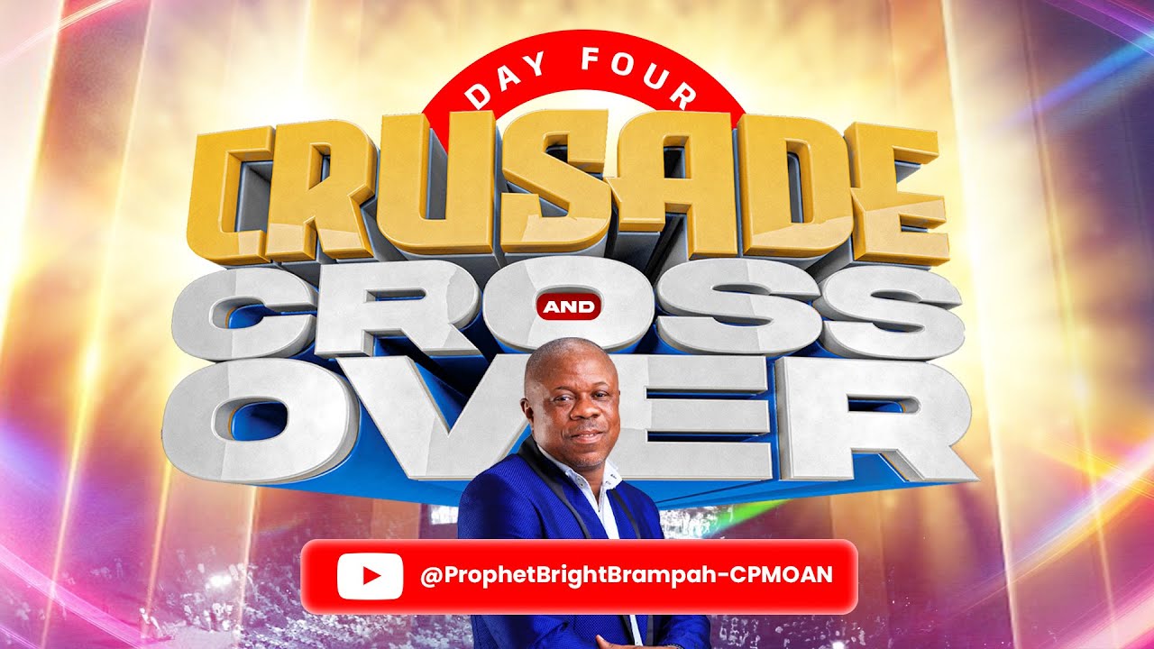 2025 Crusade & Crossover | Day Four | with Prophet Bright Brampah | CPMOAN || NEXT LEVEL