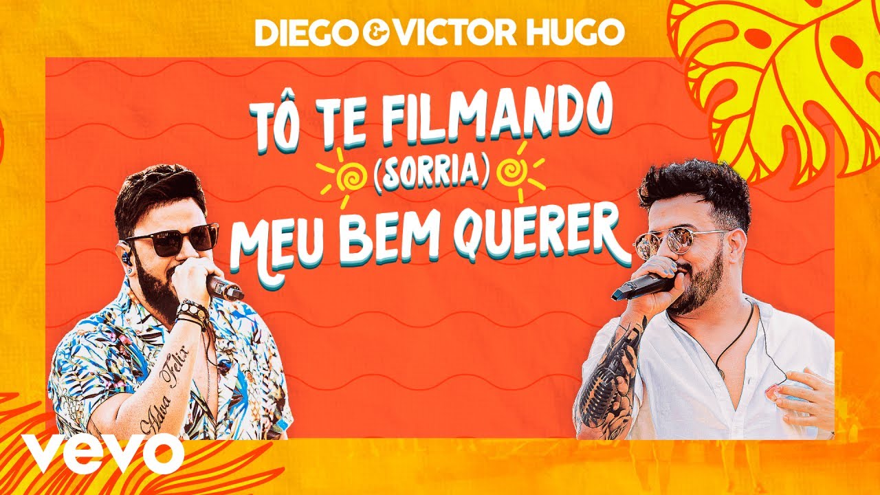 Diego & Victor Hugo - To Te Filmando (Sorria) / Meu Bem Querer