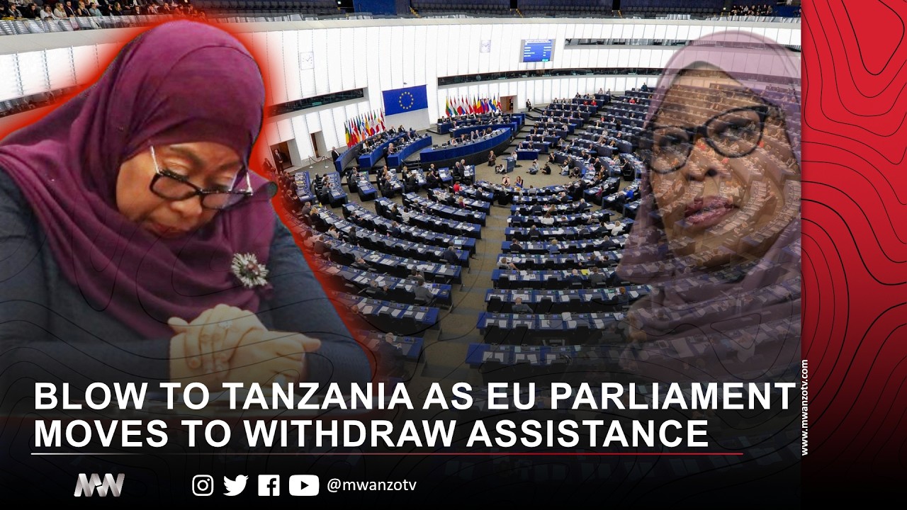#BREAKING: BLOW TO TANZANIA AS EU PARLIAMENT MOVES TO WITHDRAW DEVELOPEMENT ASSISTANCE
