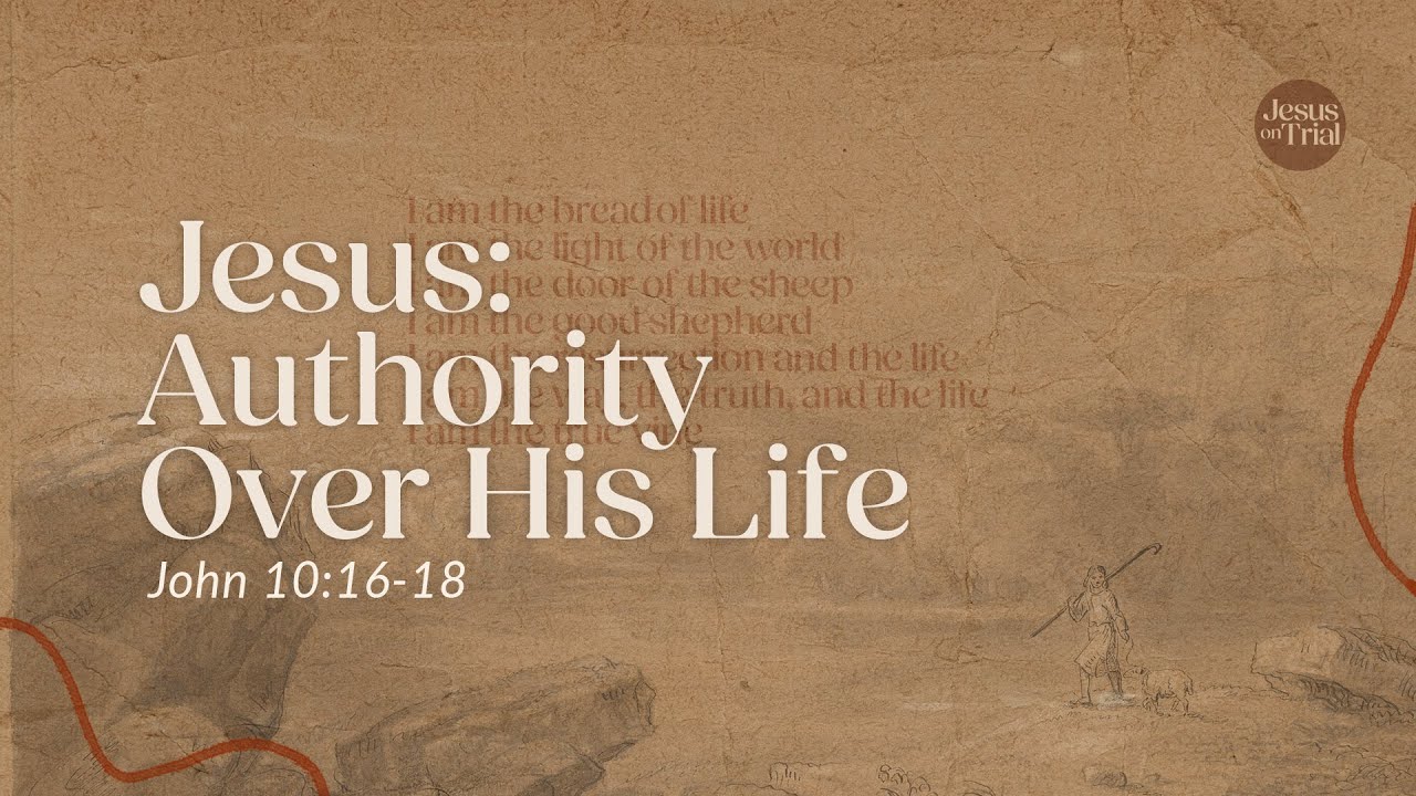 Jesus: Authority Over His Life | John 10:16-18