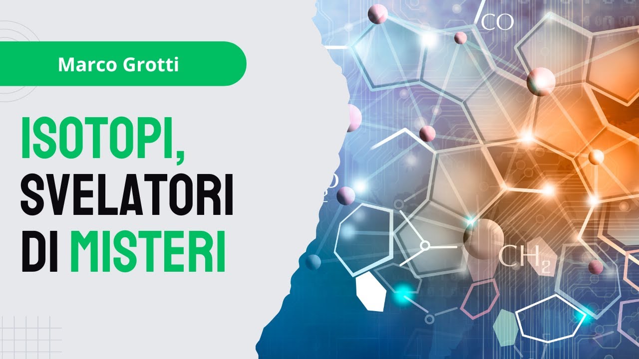 2024-02-26 /// Isotopi, svelatori di misteri - Marco Grotti
