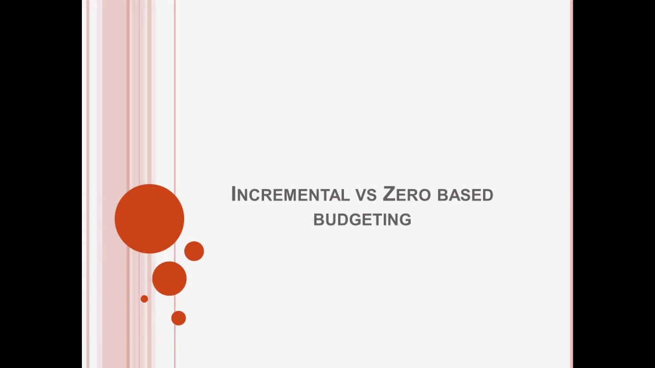 4. Incremental vs zero based budgeting