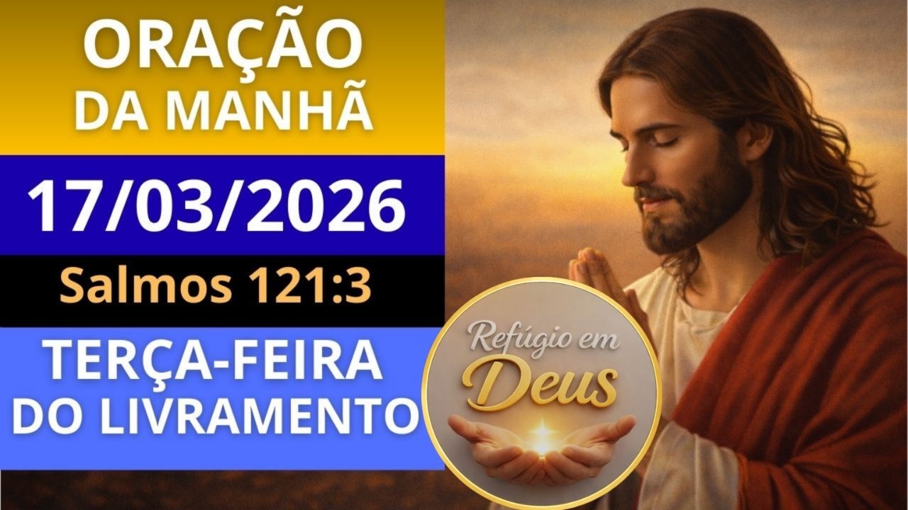 ORAÇÃO DA MANHÃ DE HOJE, TERÇA-FEIRA, 17/03/2026 | DEUS VAI TE PROTEGER EM TODOS OS CAMINHOS