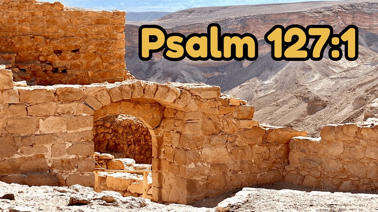 Psalm 127:1 - Built In Vain or Built By God