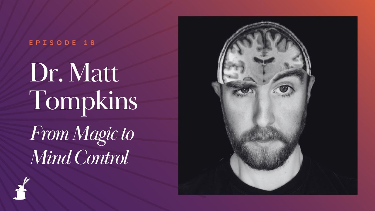 Dr. Matt Tompkins: From Magic to Mind Control