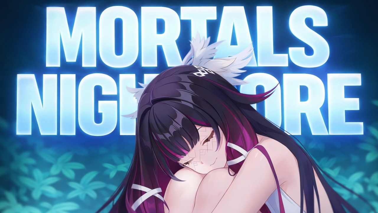 Mortals (Nightcore) | Columbina Beautiful Edit