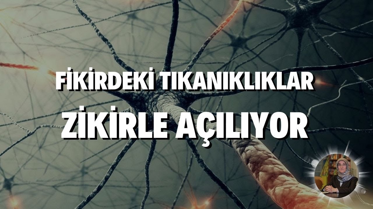 Fikirdeki Tıkanıklıklar Zikirle Açılıyor