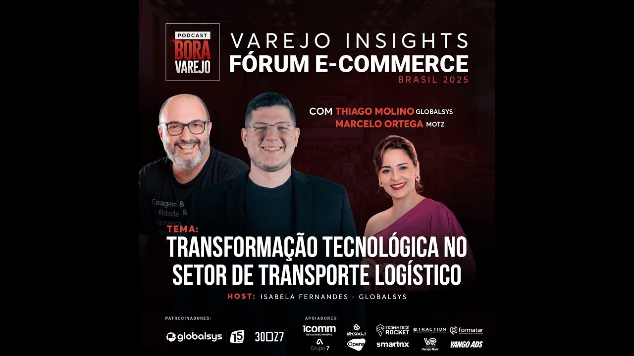 FORUM ECBR 25 #04 - TRANSFORMAÇÃO TECNOLÓGICA NO SETOR LOGÍSTICO | VAREJO INSIGHTS | BORA VAREJO
