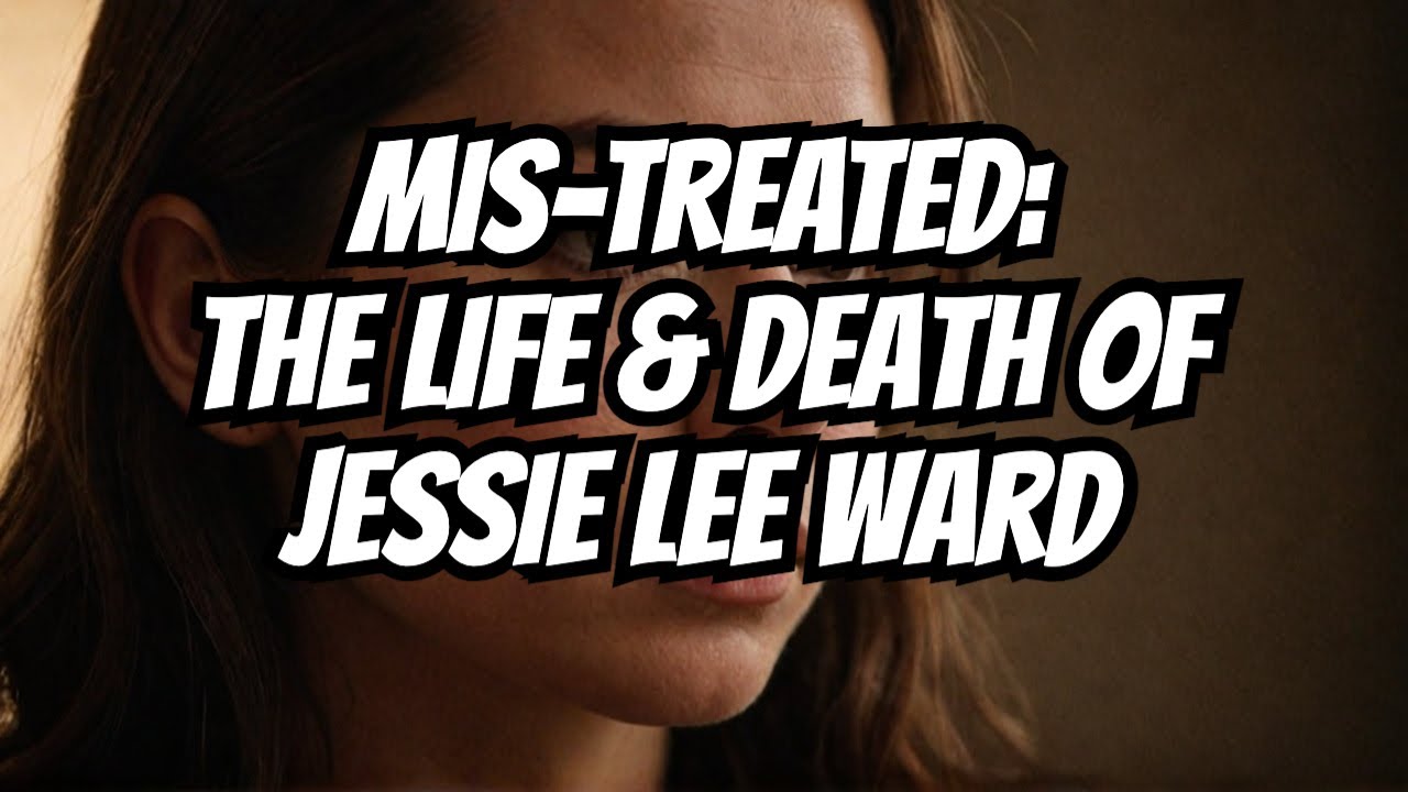 Mis-Treated: The Life and Death of Jessie Lee Ward - Part 1
