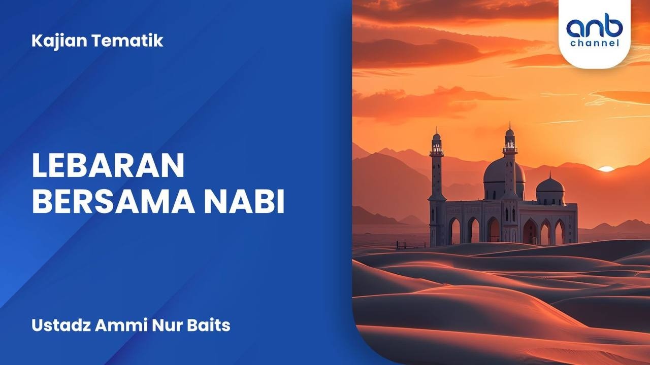 Lebaran Bersama Nabi | Ustadz Ammi Nur Baits
