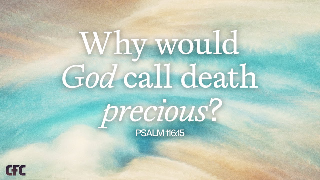 Why Would God Call Death Precious? | Psalm 116:15