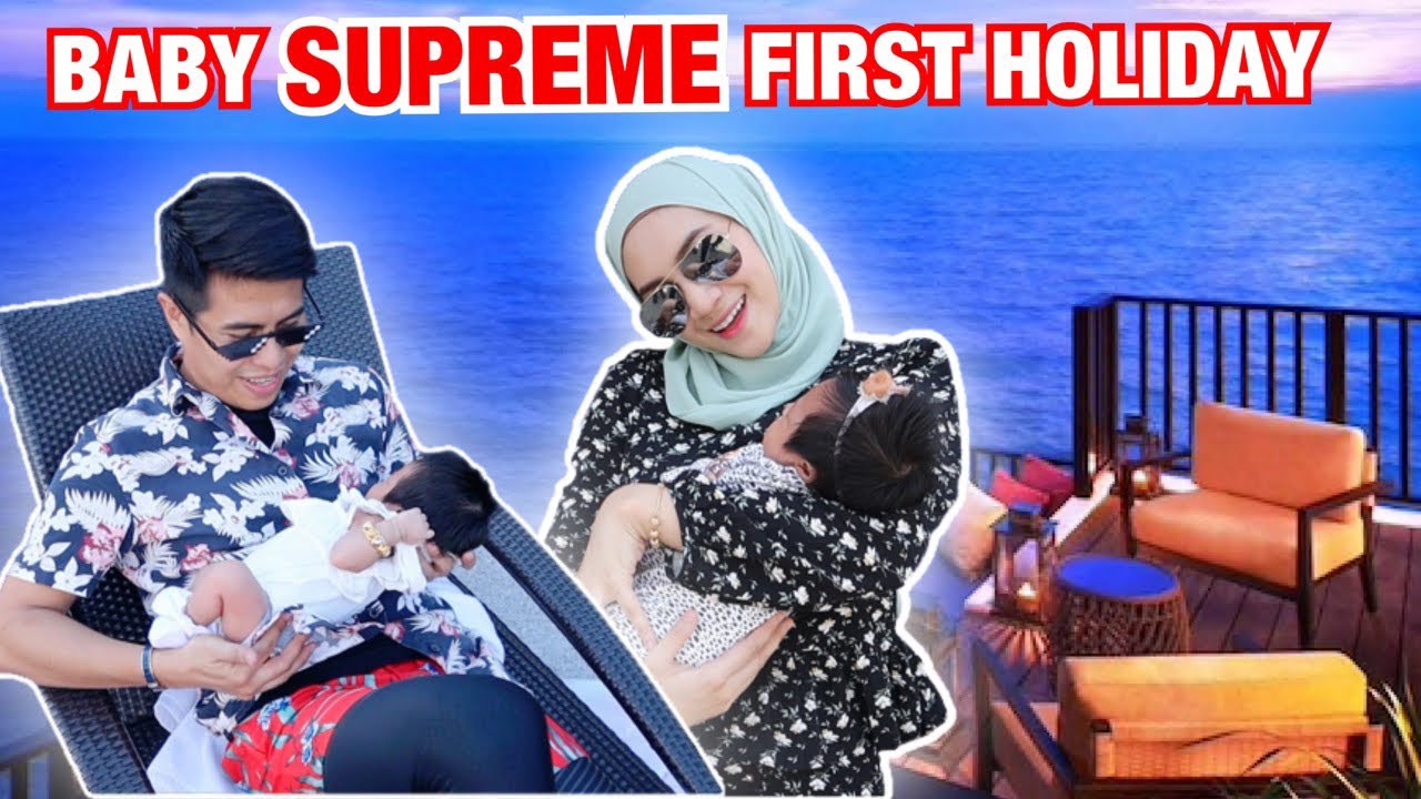 Baby SUPREME Berakkan Daddy ! Our First Holiday