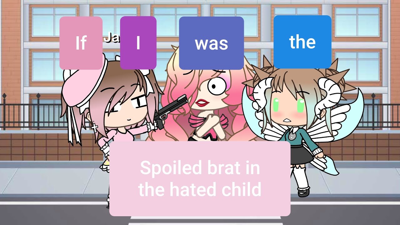 ~ If I was the Spoiled brat in ~ //[The Hated Child is the Lost Hybrid Princess]\\ ~ Gacha Life ~ //