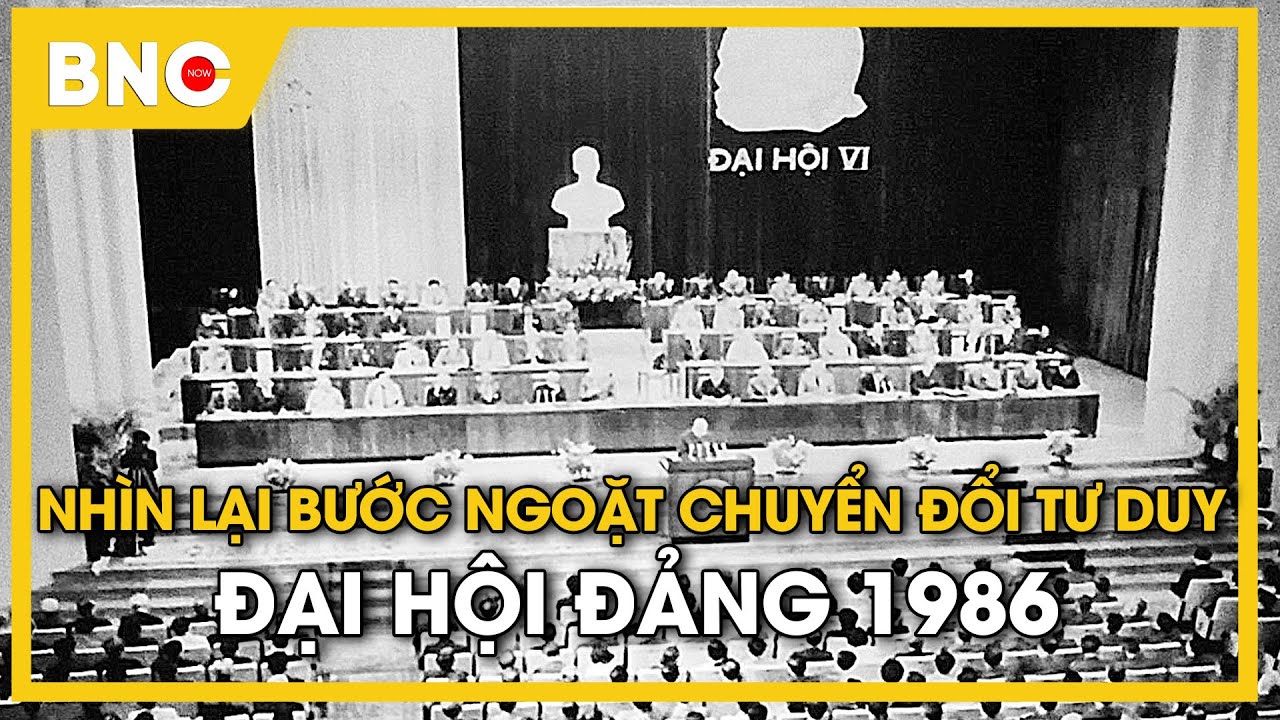 Nhìn lại bước ngoặt chuyển đổi tư duy – Đại hội Đảng 1986 | Góc nhìn lịch sử | BNC Now