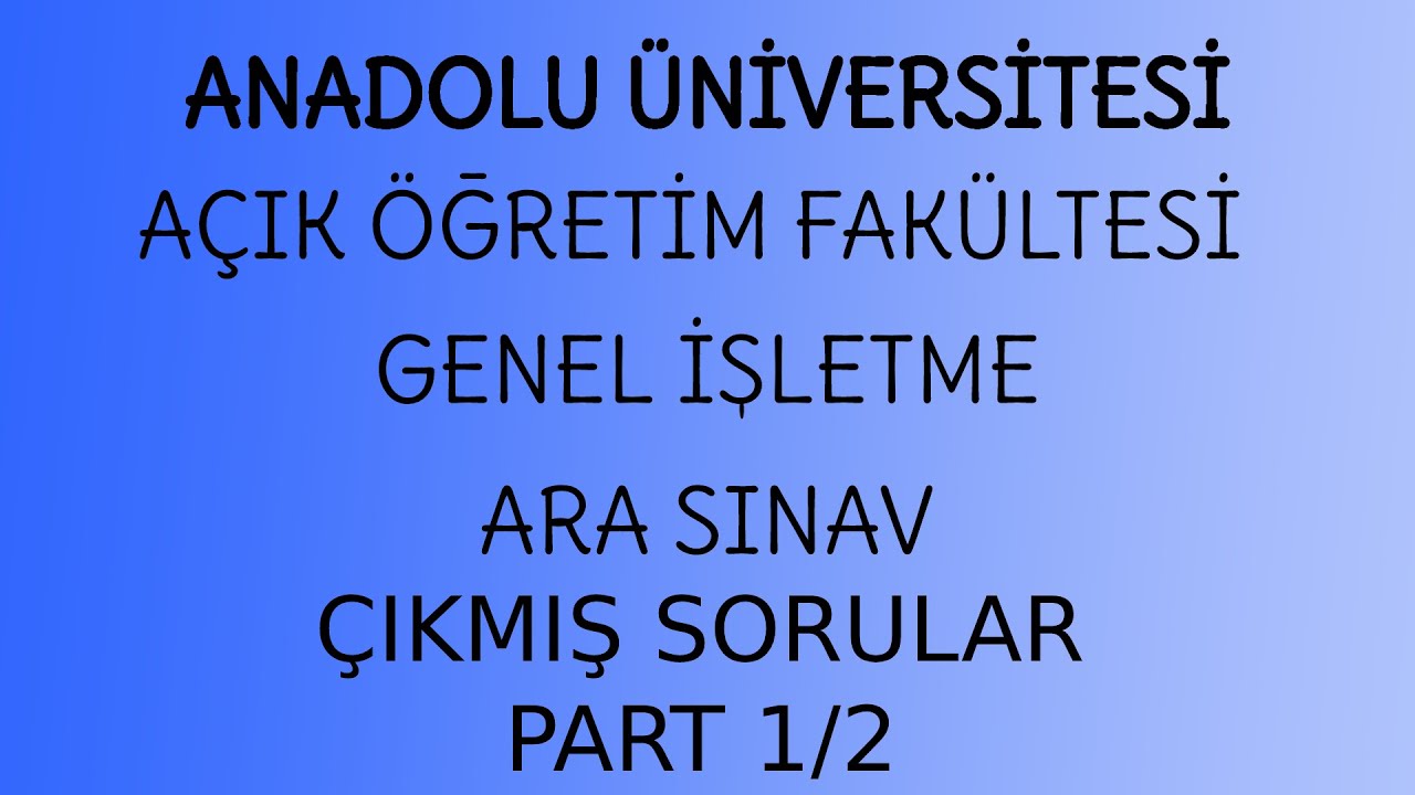 AÖF GENEL İŞLETME DERSİ ÇIKMIŞ ARA SINAV SORULARI VE CEVAPLARI PART 1/2 (SESLİ)