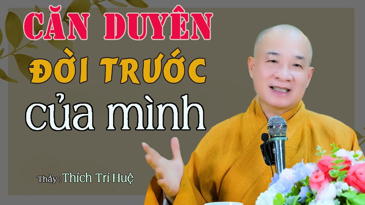 Biết Được Căn Duyên Đời Trước Của Mình - Thật Bất Ngờ. Thầy Thích Trí Huệ