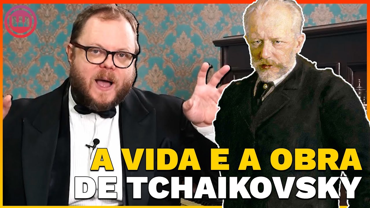 A VIDA E A OBRA DE TCHAIKOVSKY