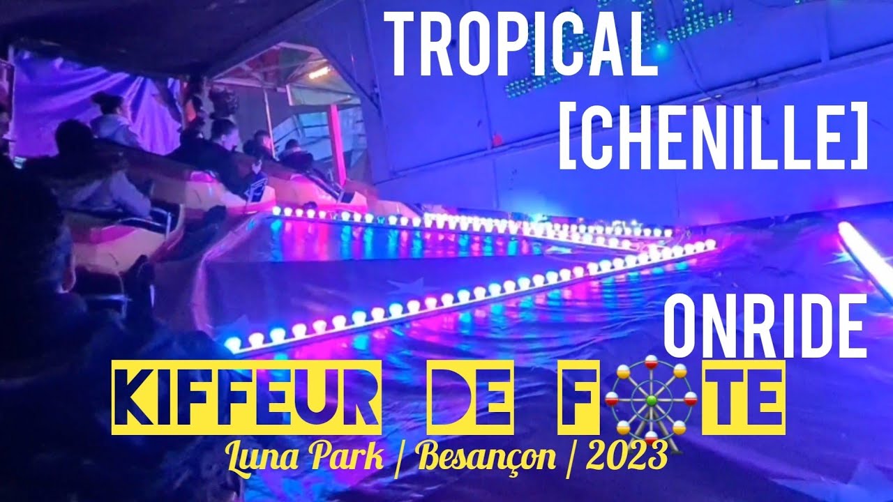 KDF🎡 TROPICAL ONRIDE [chenille] Luna Park / Besançon / 2023