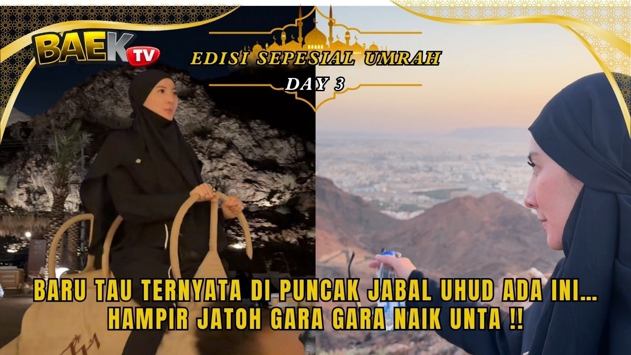 BARU TAU TERNYATA DI PUNCAK JABAL UHUD ADA INI..!!! NAIK UNTA MALAH HAMPIR JATOH!!