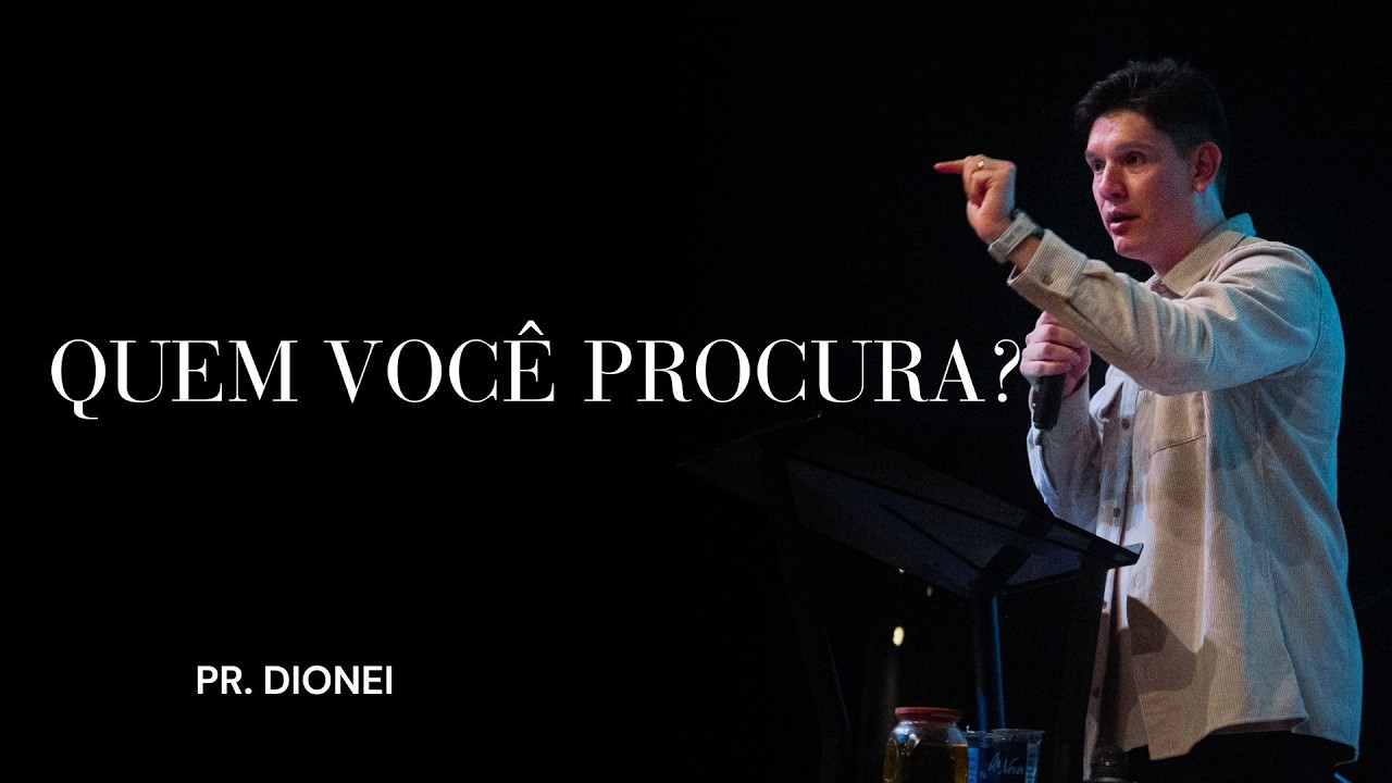 Quem Você Procura? | Pr. Dionei Alves 22FEV