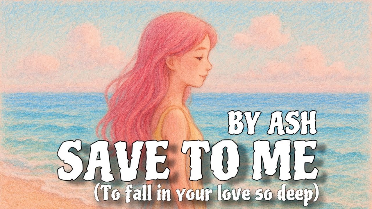 SAVE TO ME(To fall in your love so deep)— ASH🦋(Original Audio Song)
