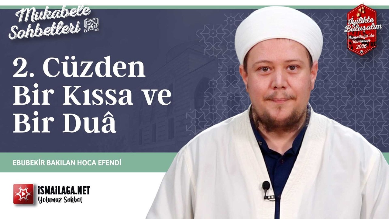Mukâbele Sohbetleri: 2. Cüzden Bir Kıssa ve Bir Duâ - Ebubekir Bakılan Hoca Efendi