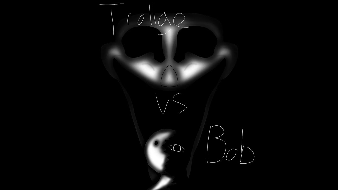 Trollge VS Bob