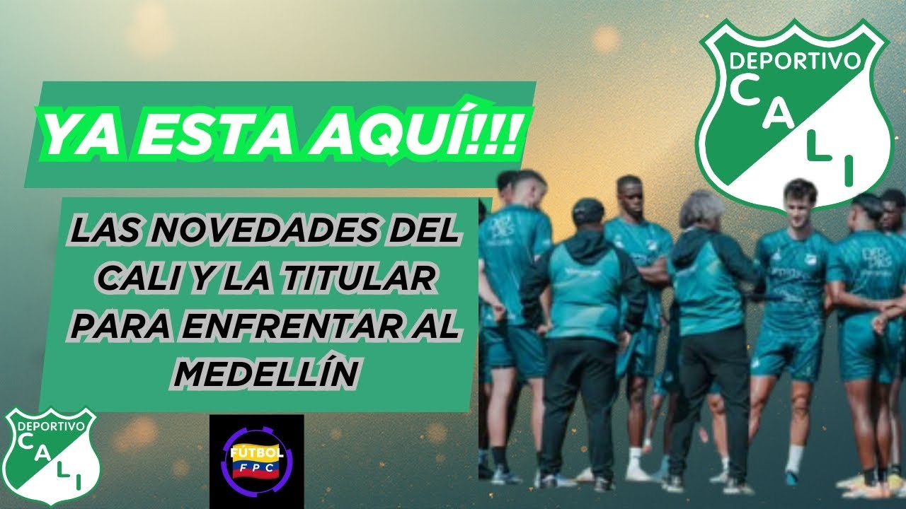 🚨LOS CONVOCADOS DEL CALI🔥PARA ENFRENTAR AL MEDELLÍN💥Y LA TITULAR PARA EL PARTIDO⚠️HAY NOVEDADES👀