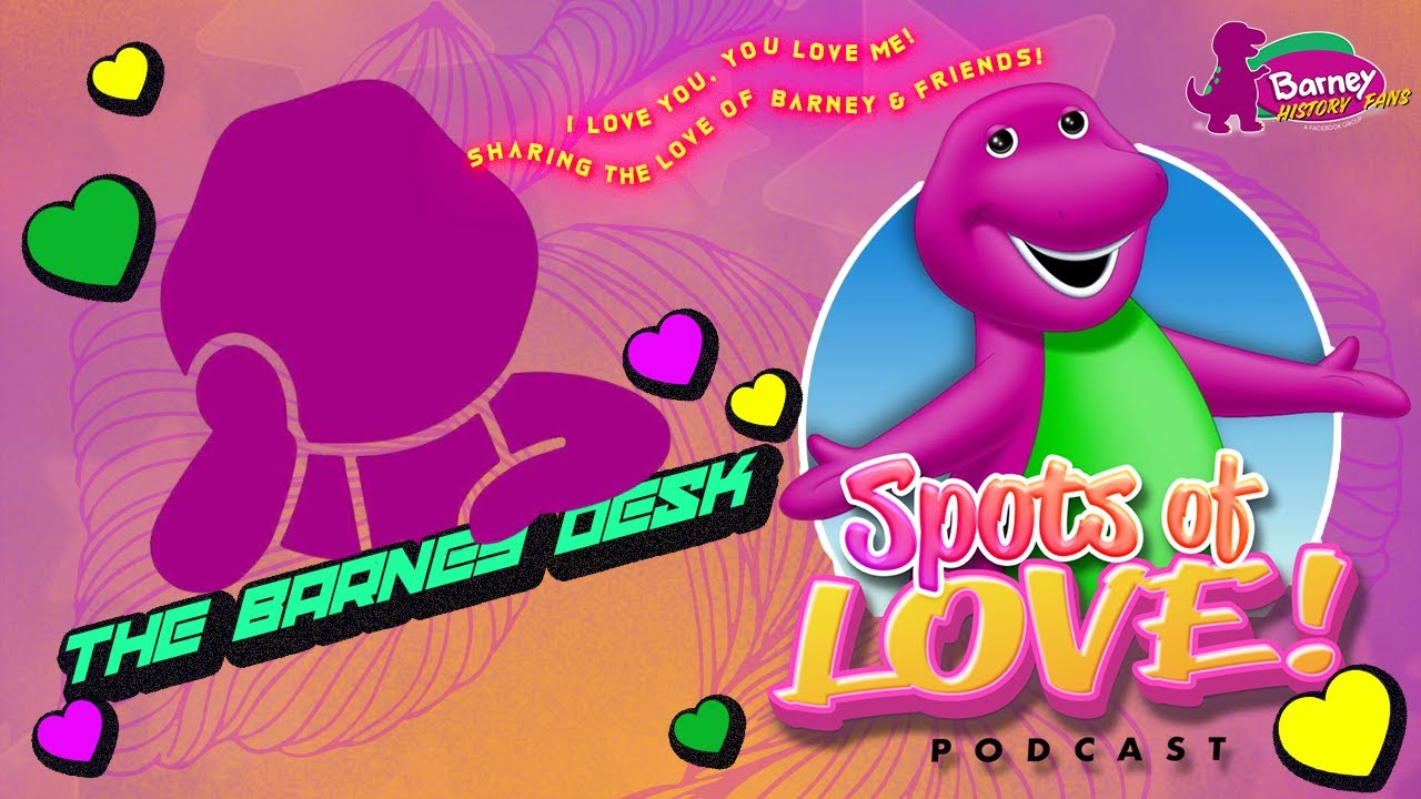 @thebarneydesk | Spots of Love! Podcast | 30