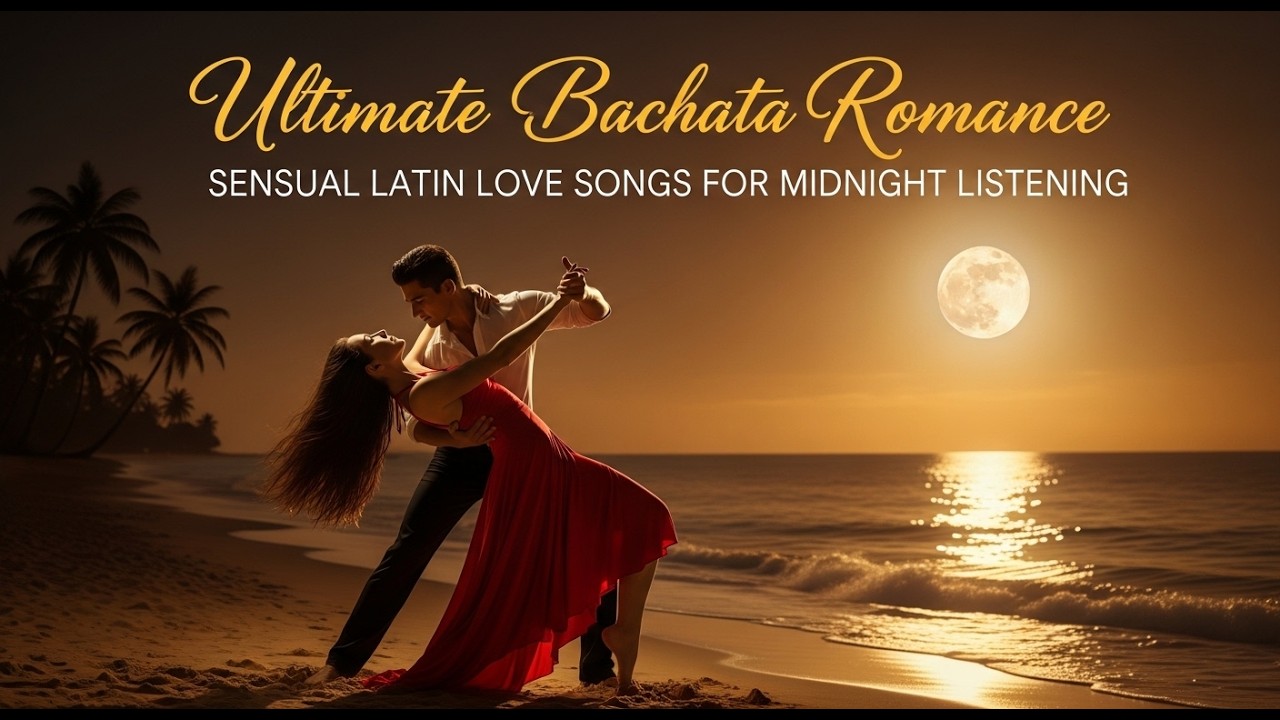 Ultimate Bachata Romance | Sensual Latin Love Songs for Midnight Listening