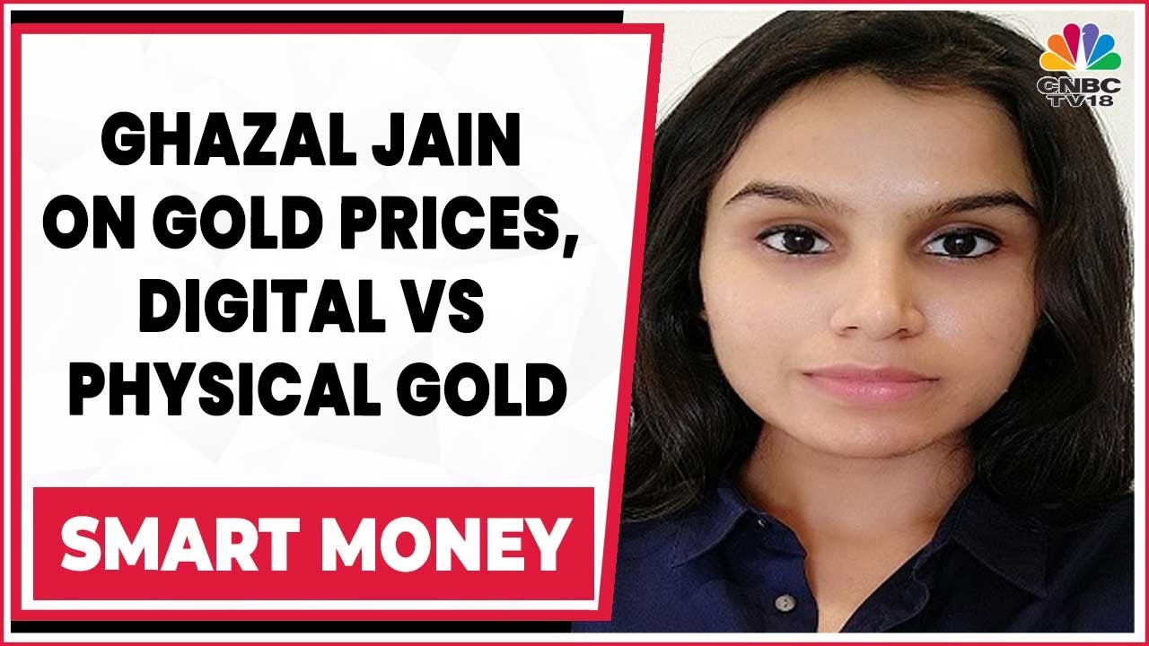 Ghazal Jain Decodes Gold Prices Rally, Investing In Digital Vs Physical Gold |Smart Money |CNBC-TV18