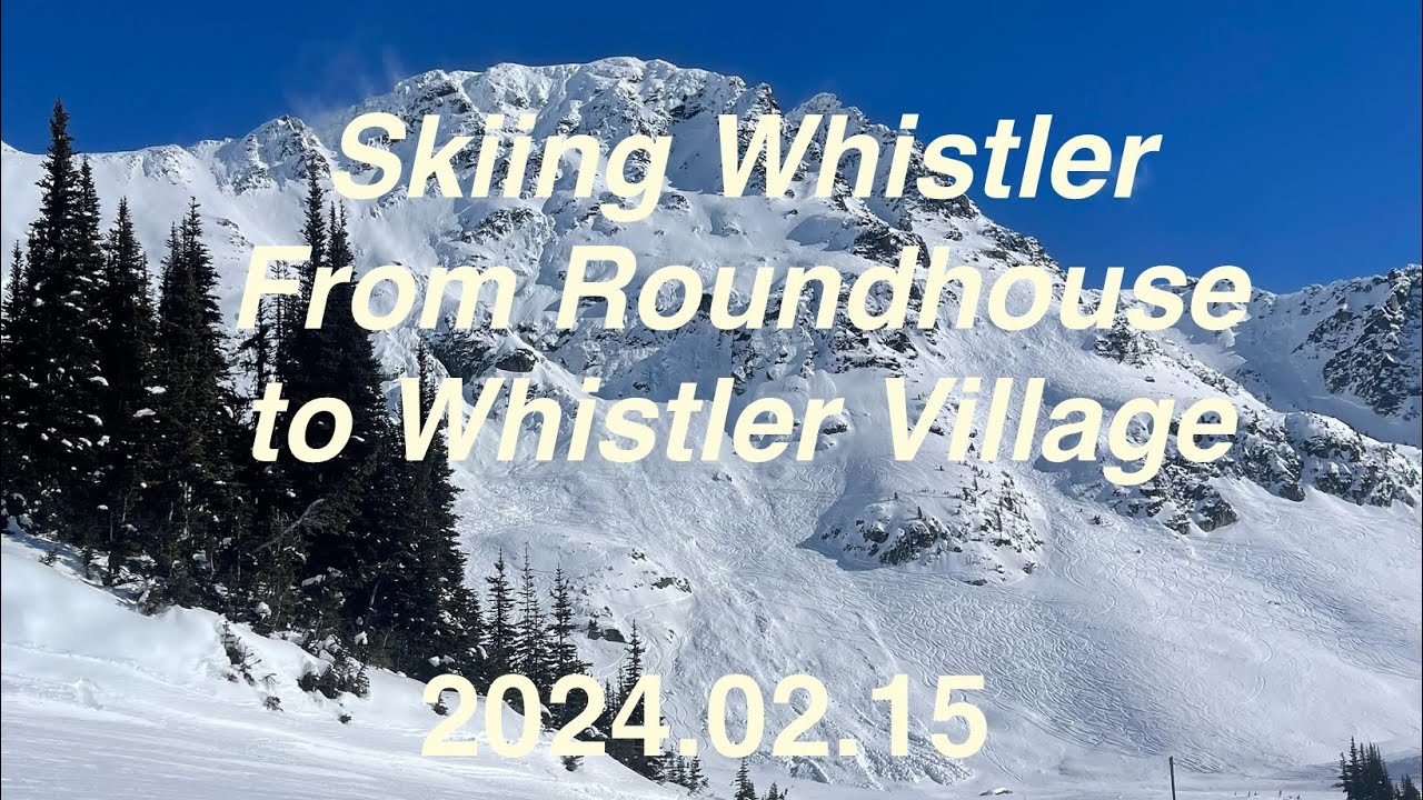 Skiing Whistler from Roundhouse Lodge to Whistler Village 2024.02.15
