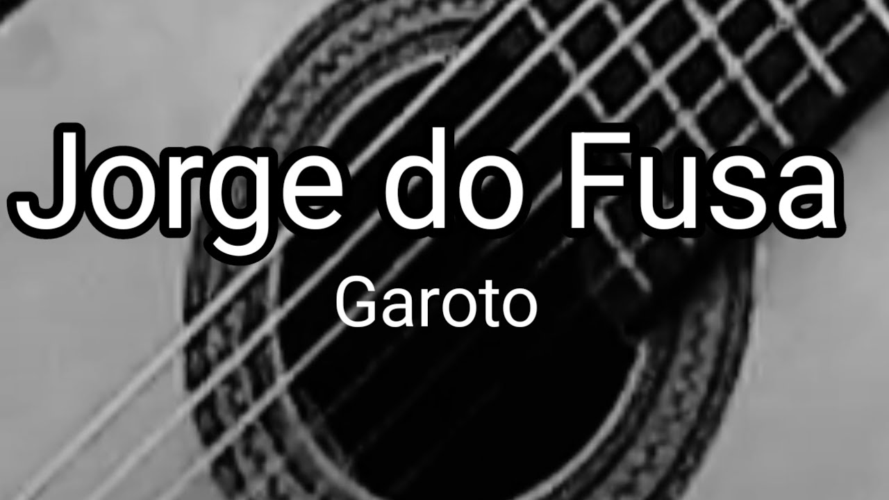Jorge do Fusa  - Aníbal Augusto Sardinha (Garoto)