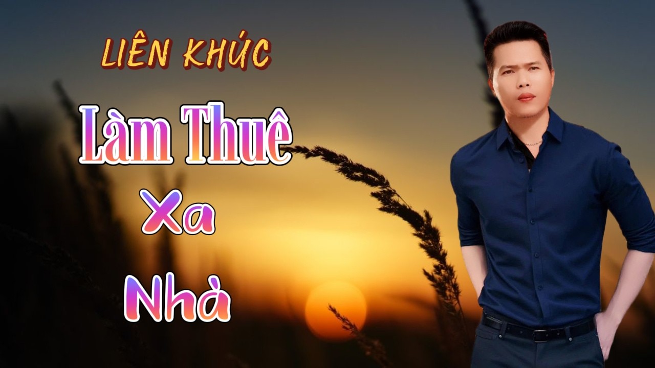 LK Làm Thuê Xa Nhà | Vũ Duy Long ( Nghe mà đứt ruột )