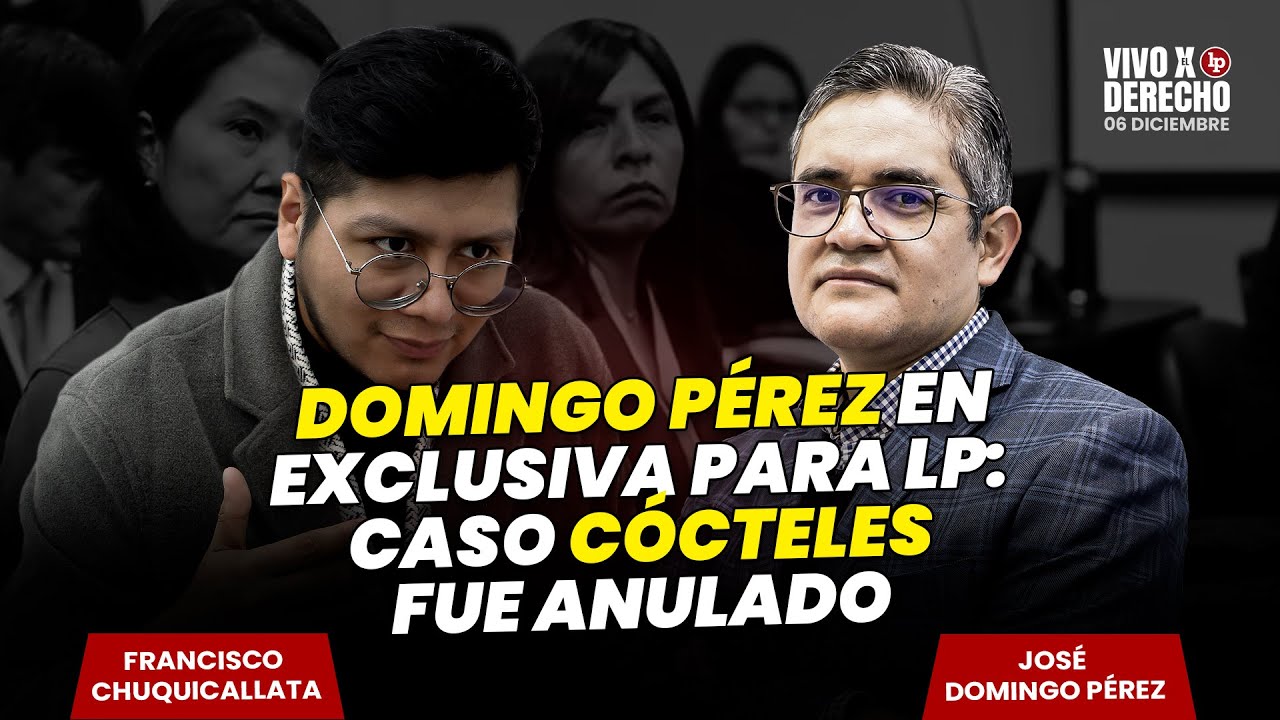 DOMINGO PÉREZ EN EXCLUSIVA PARA LP: CASO CÓCTELES FUE ANULADO