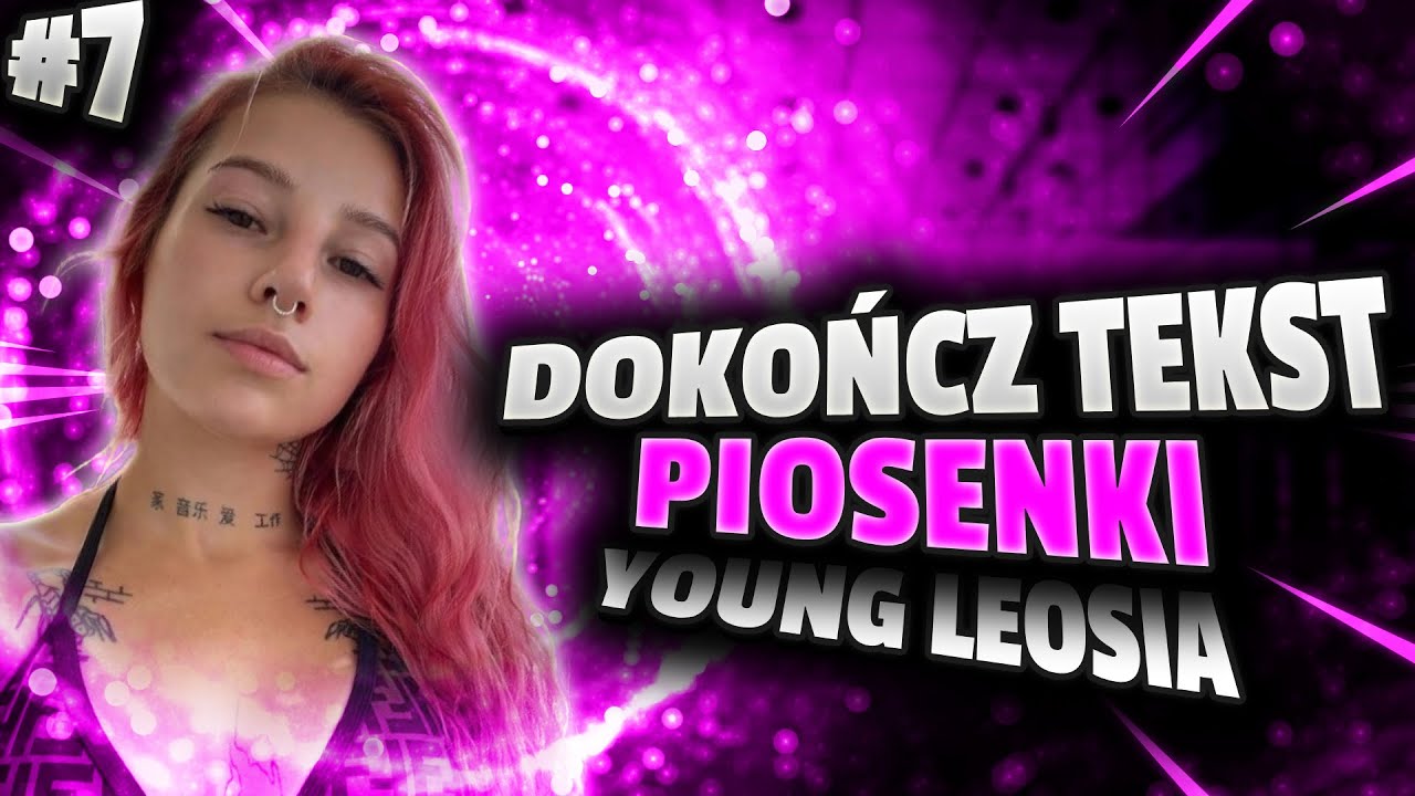 DOKOŃCZ TEKST PIOSENKI #7 (Young Leosia)