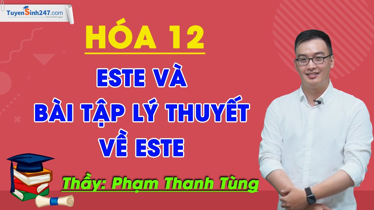 Este và bài tập lý thuyết về este - Hóa 12 - Thầy Phạm Thanh Tùng