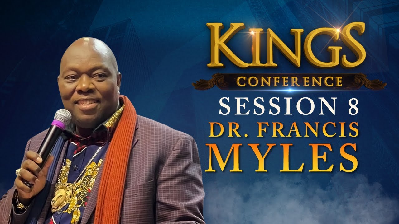 Session 8 | Dr. Francis Myles | Kings Conference 2023