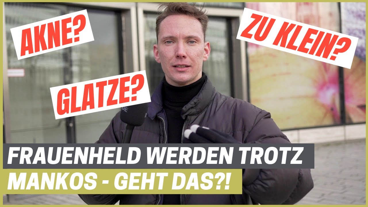 Frauen kennenlernen trotz MANKOS (Akne, Haarausfall, zu klein, Übergewicht, Jungfrau)