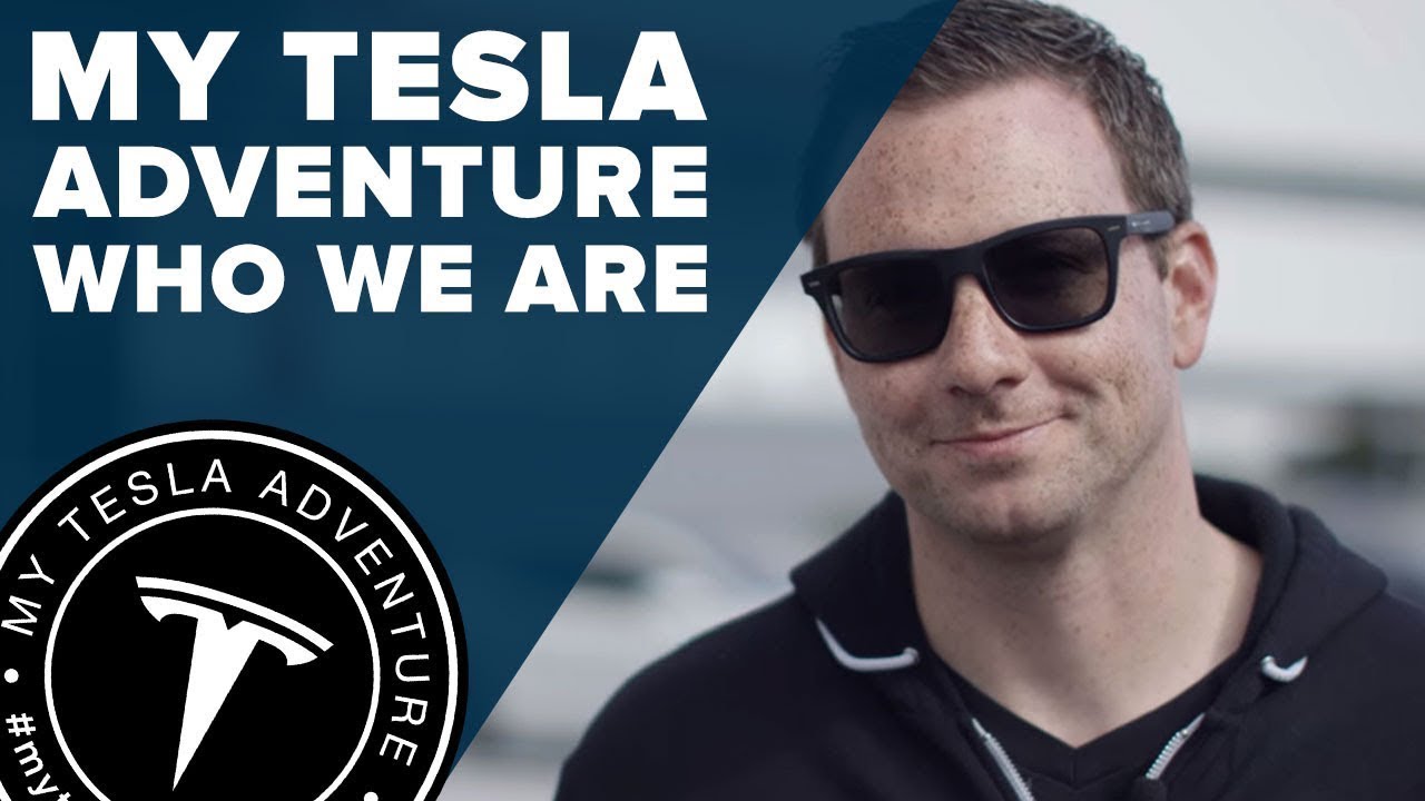 My Tesla Adventure - Who We Are