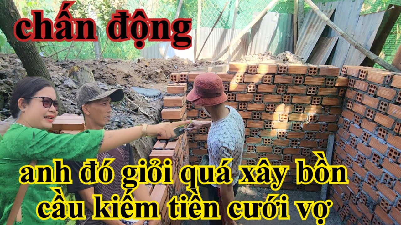 Chấn động anh đó giỏi quá xây nhà vệ sinh kiếm tiền cưới vợ