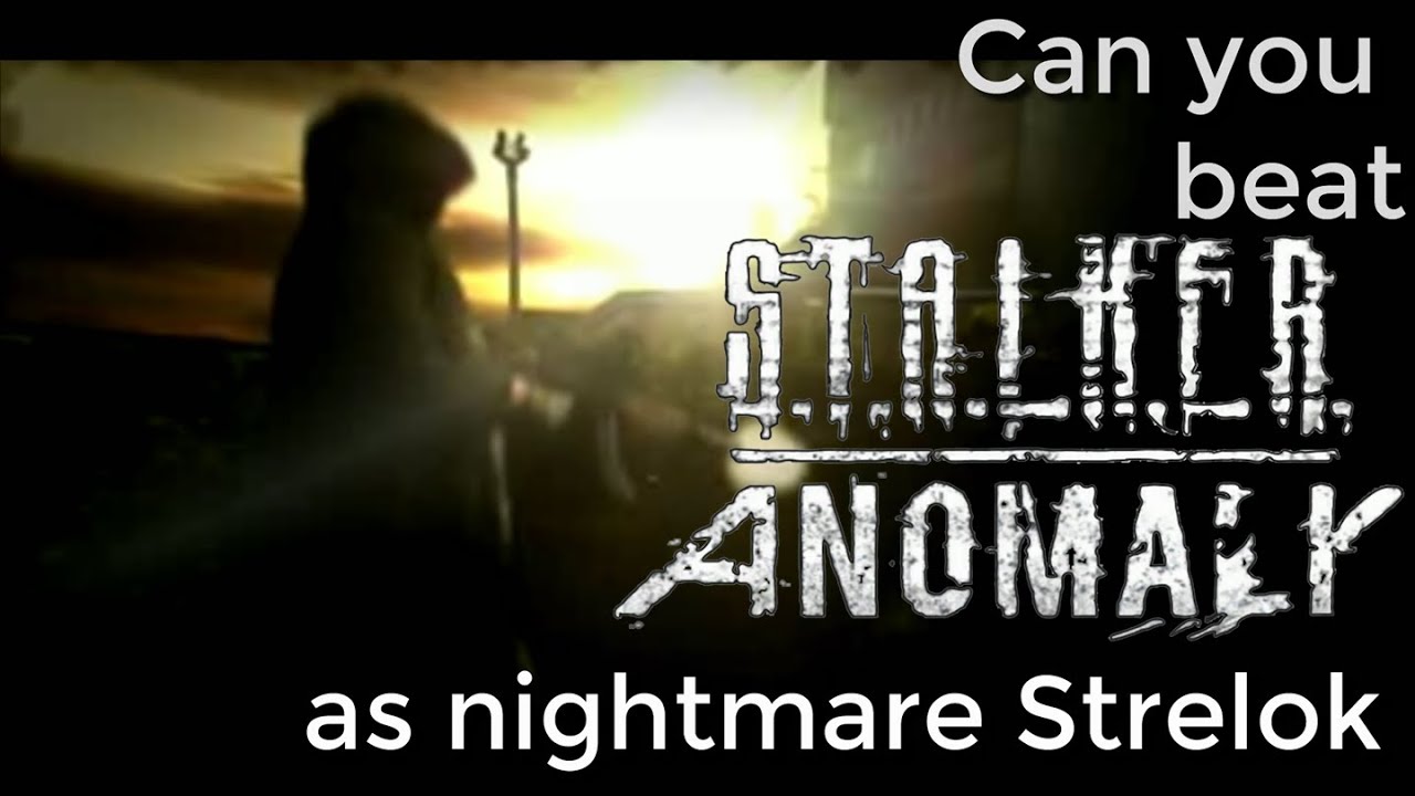 Can you beat STALKER Anomaly as nightmare Strelok?