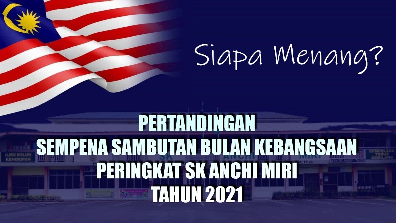 PENGUMUMAN PEMENANG PERTANDINGAN SEMPENA SAMBUTAN BULAN KEBANGSAAN PERINGKAT SK ANCHI TAHUN 2021