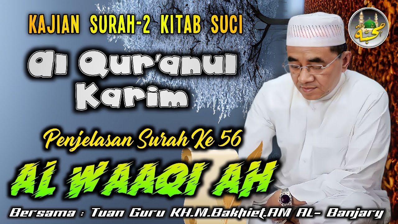 🔵 56.Tafsir Al-Qur'an Surah AL-WAAQI'AH || KH.Muhammad Bakhiet.AM || Pengasuh PonPes Nurul Muhibbin