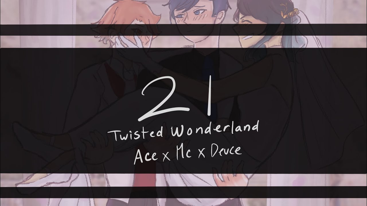 21 || Twisted Wonderland Animatic || Ace x Deuce x MC