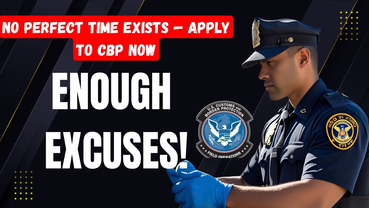 Stop Making Excuses — Start Your CBP Career Today