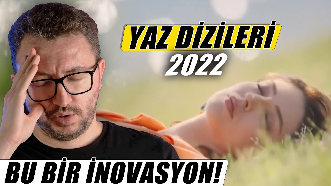 YAZ DİZİLERİ 2022 - BU NASIL BİR VİZYON?