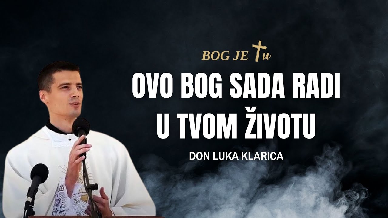 OVO BOG sada radi u tvom životu - don Luka Klarica