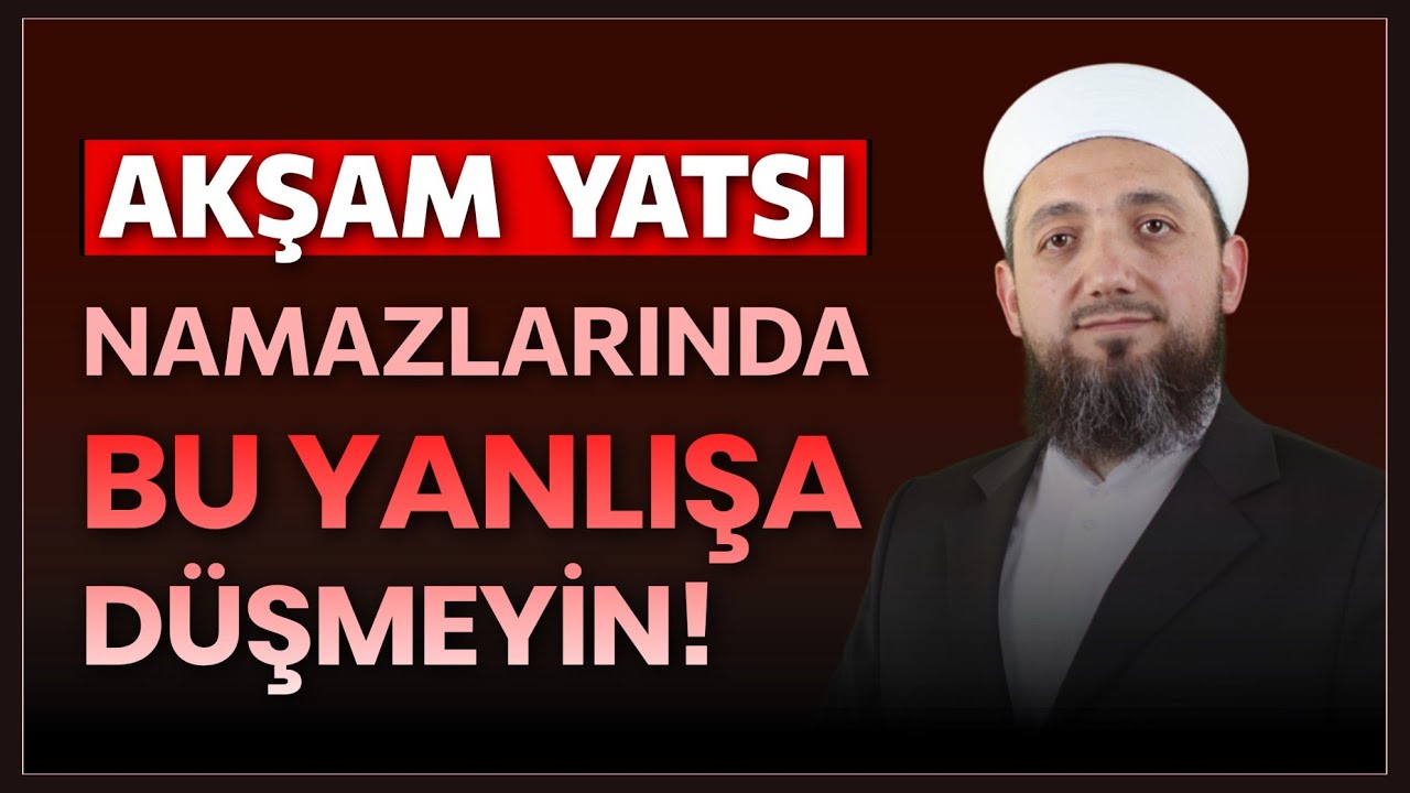 Akşam ve Yatsı namazları vaktinde yapılan HATA!
